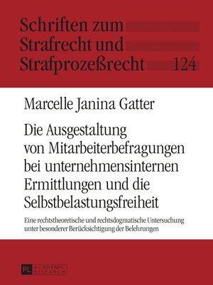 cover image of Die Ausgestaltung von Mitarbeiterbefragungen bei unternehmensinternen Ermittlungen und die Selbstbelastungsfreiheit